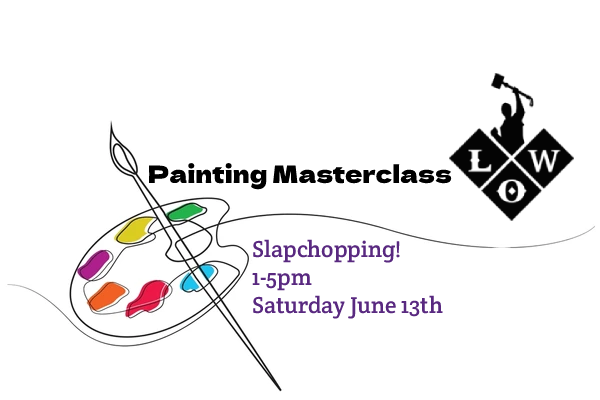 Painting Masterclass - Slap-Chop - June 13th 1-5pm