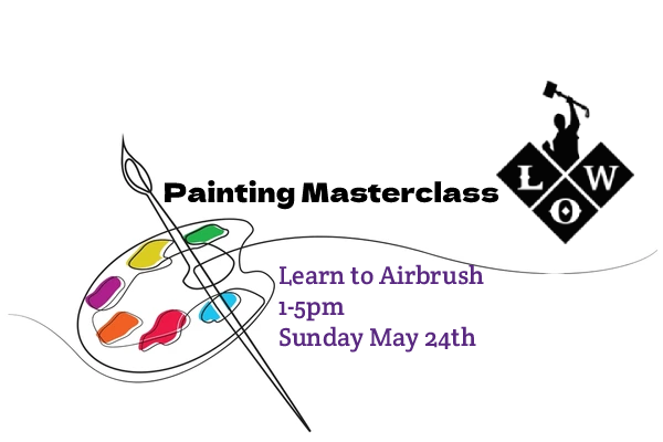 Painting Masterclass - Learning to Airbrush May 24th 1-5pm