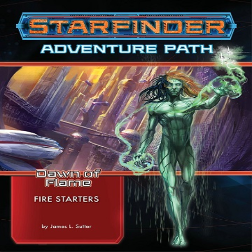 Starfinder - Dawn Of Flame: Fire Starters