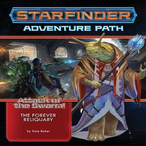 Starfinder - Attack Of The Swarm: The Forever Reliquary