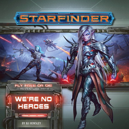 Starfinder - Fly Free or Die: We're no Heroes